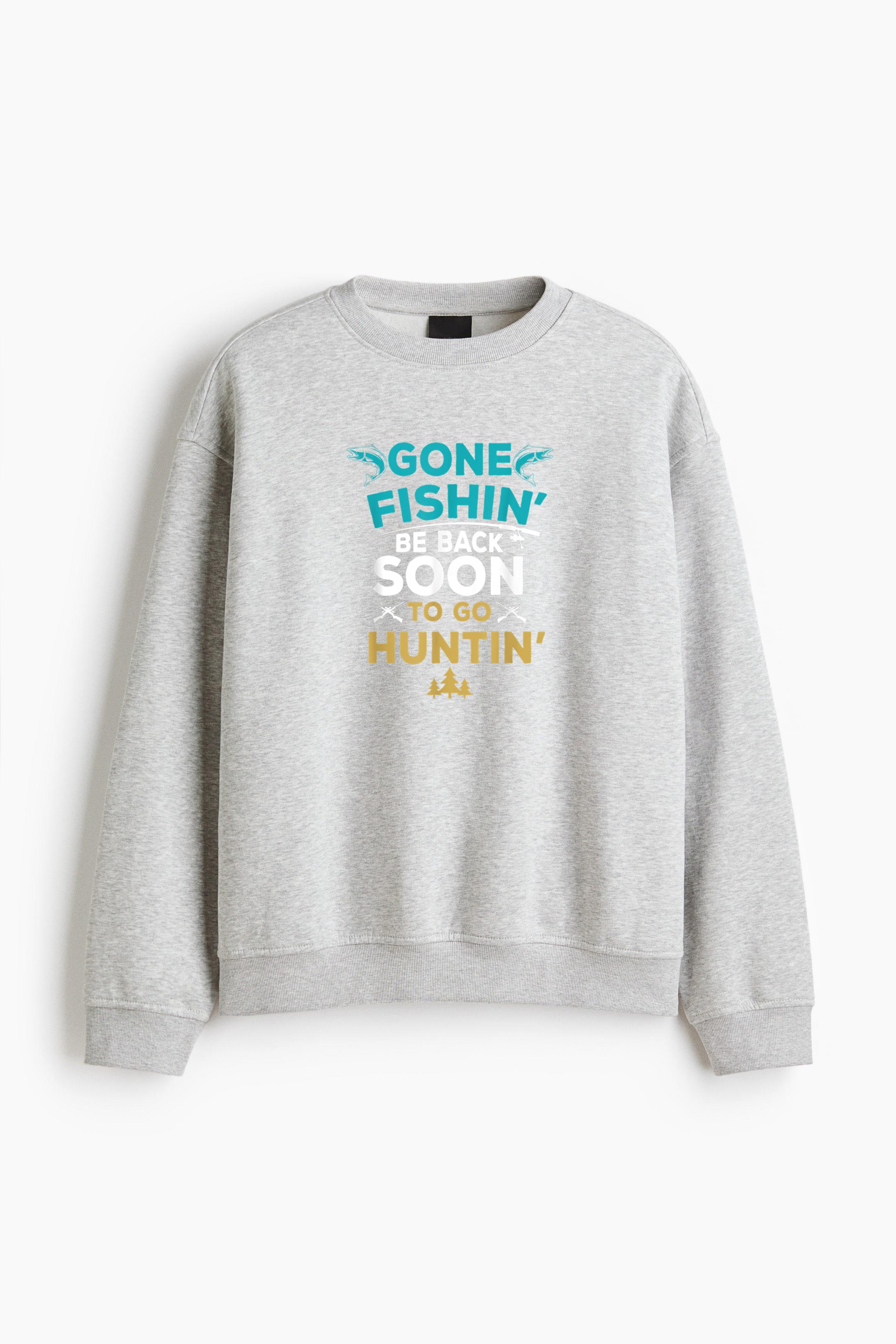 Go Fishing Be Back Soon To Go Hunting Regular Fit Printed Sweatshirt 