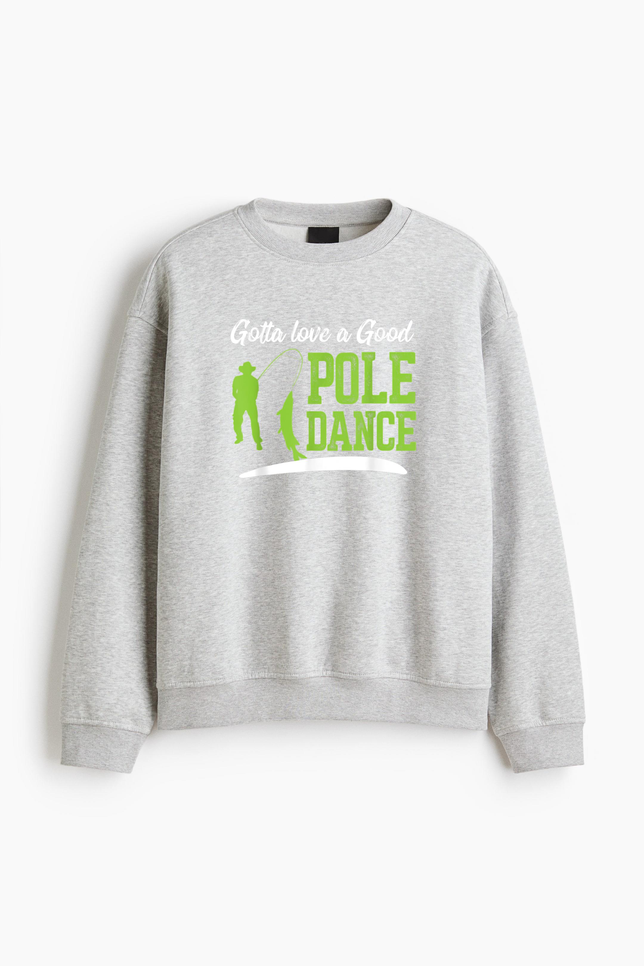 Gotta Love A Good Pole Dance Fishing Regular Fit Printed Sweatshirt 