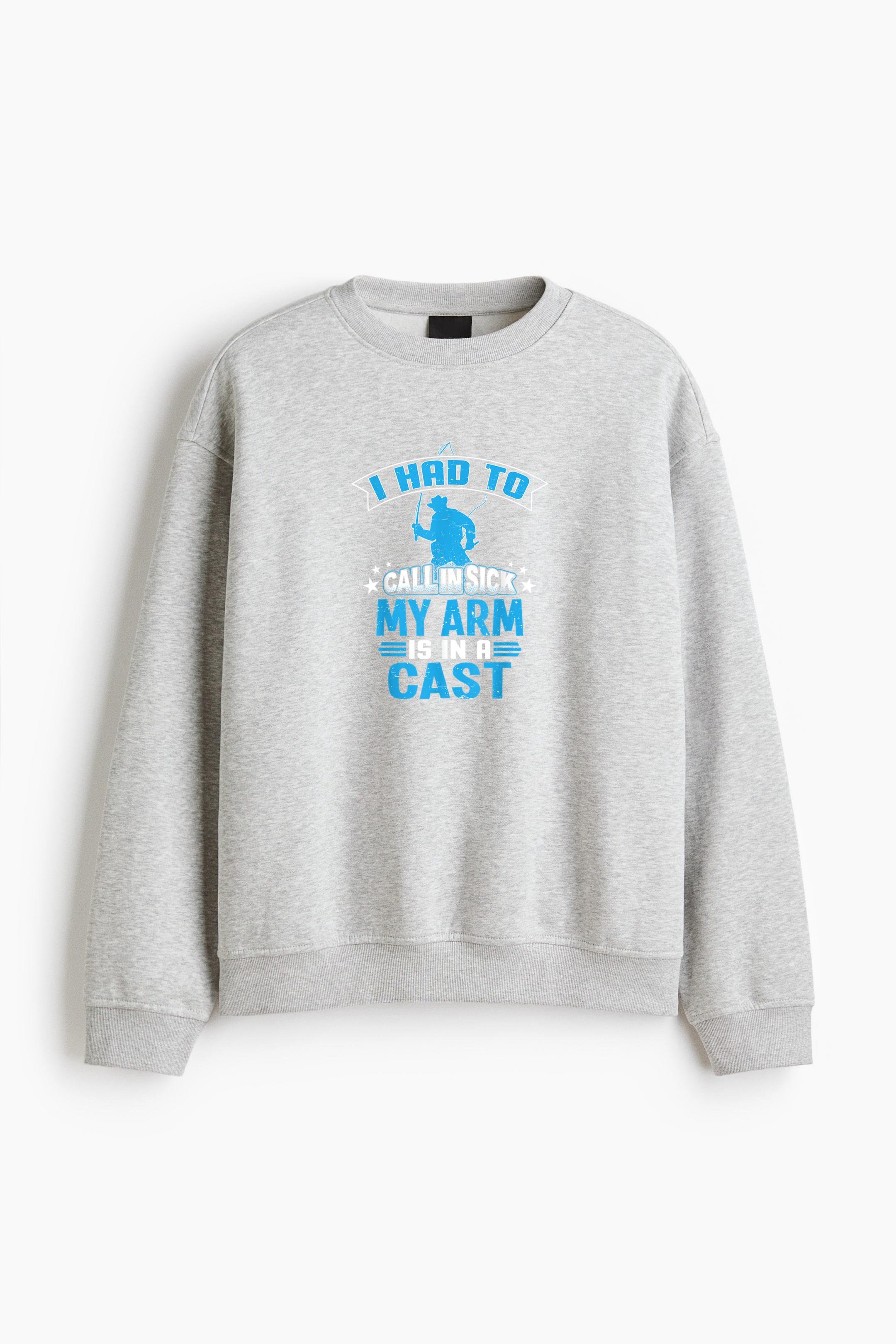 I Had To Call In Sick My Arm Is In A Cast Fishing Regular Fit Printed Sweatshirt 