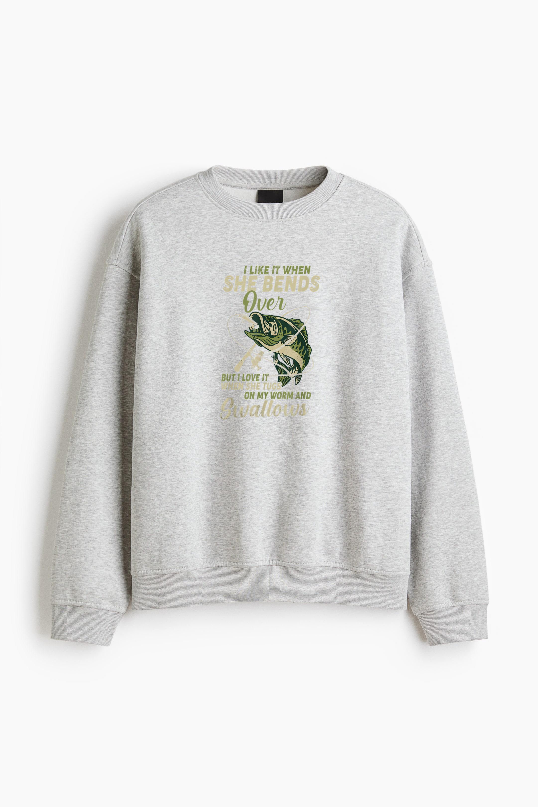 I Like It When She Bends Over Fishing Regular Fit Printed Sweatshirt 