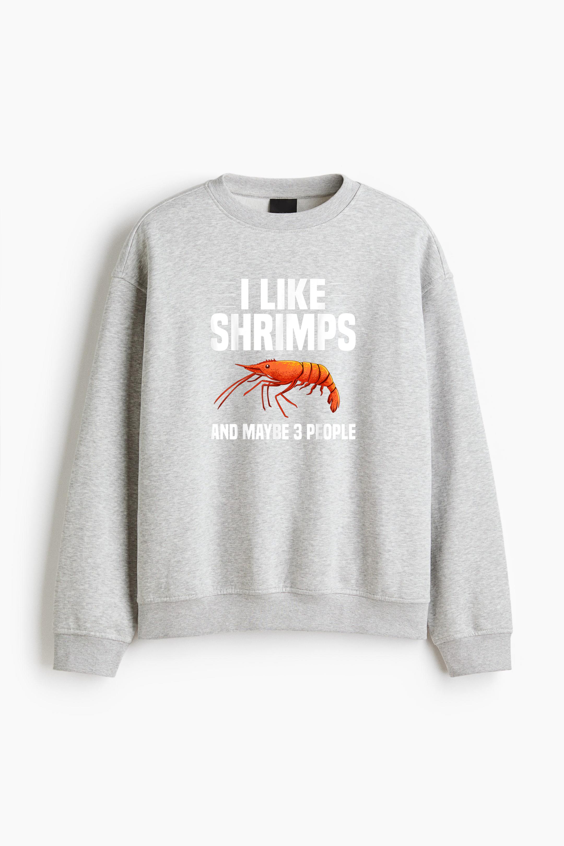 I Like Shrimps And Maybe 3 People Fishing Regular Fit Printed Sweatshirt 