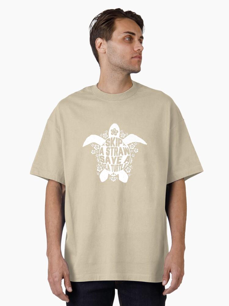 Skip a Straw Save A Sea Turtle Save Turtles Earth Day Gift Oversized T-Shirt - Image 2